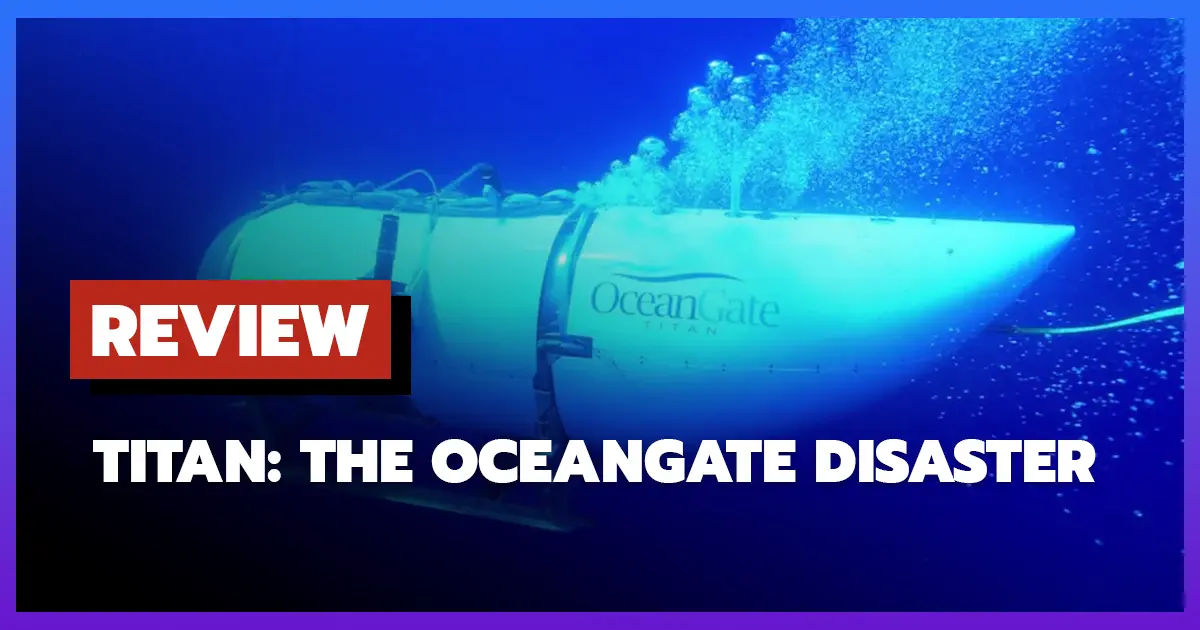 Review Titan The OceanGate Disaster