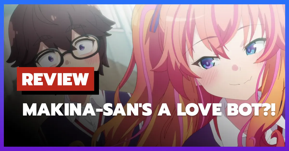 [รีวิว-เรื่องย่อ] Makina-san's a Love Bot?! (2025)
