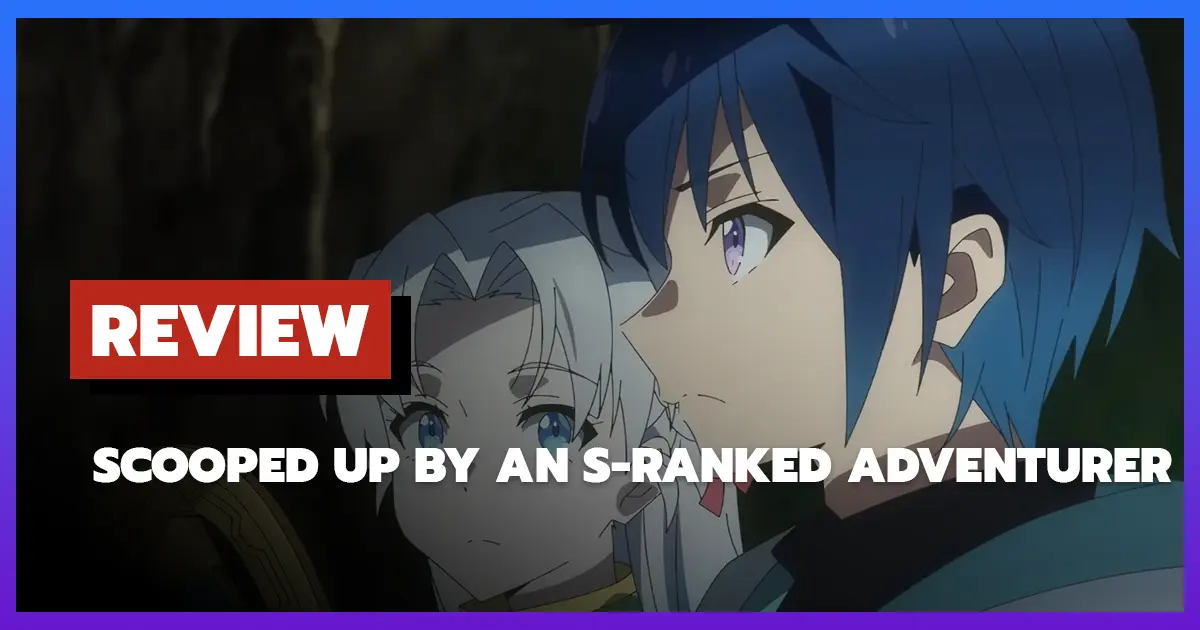 [รีวิว-เรื่องย่อ] Scooped Up by an S-Ranked Adventurer (2025) น่าเบื่อหรือน่าติดตาม?