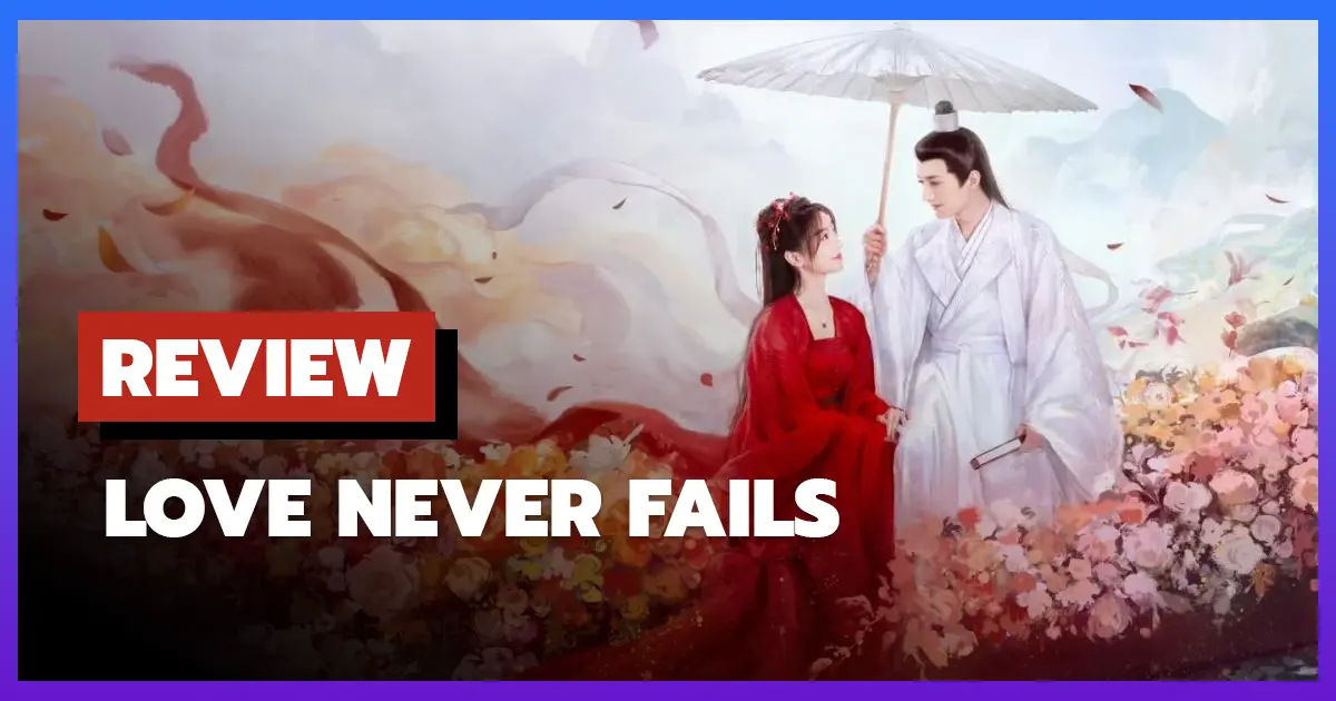 [รีวิว-เรื่องย่อ] พานพบอีกครายามบุปผาโปรยปราย | Love Never Fails (2025)