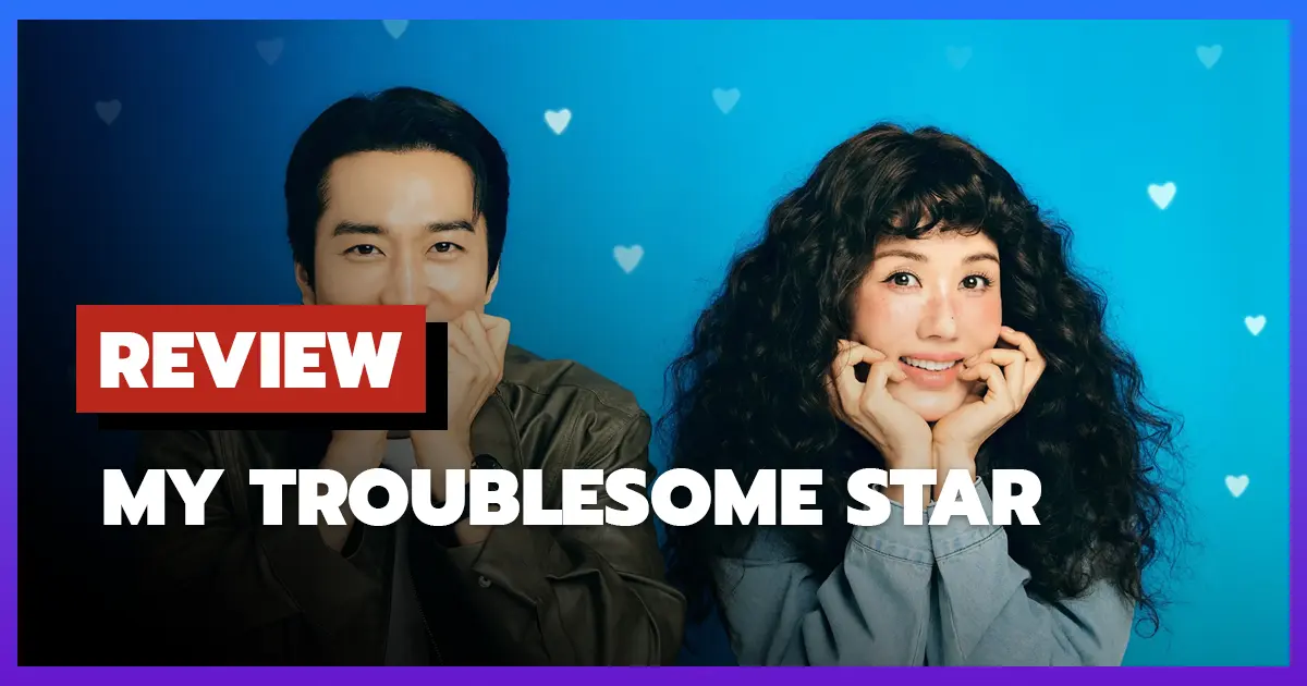 [รีวิว-เรื่องย่อ] ดาราตัวท็อป ขอป็อปอีกครั้ง | My Troublesome Star (2025) ซีรีส์โรแมนติกข้ามเวลา