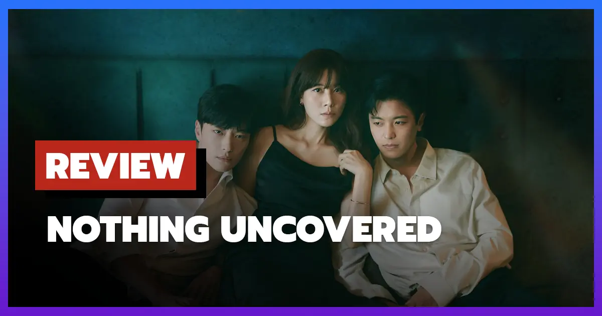 [รีวิว-เรื่องย่อ] ปมร้อนซ่อนเงื่อน | Nothing Uncovered (2024)