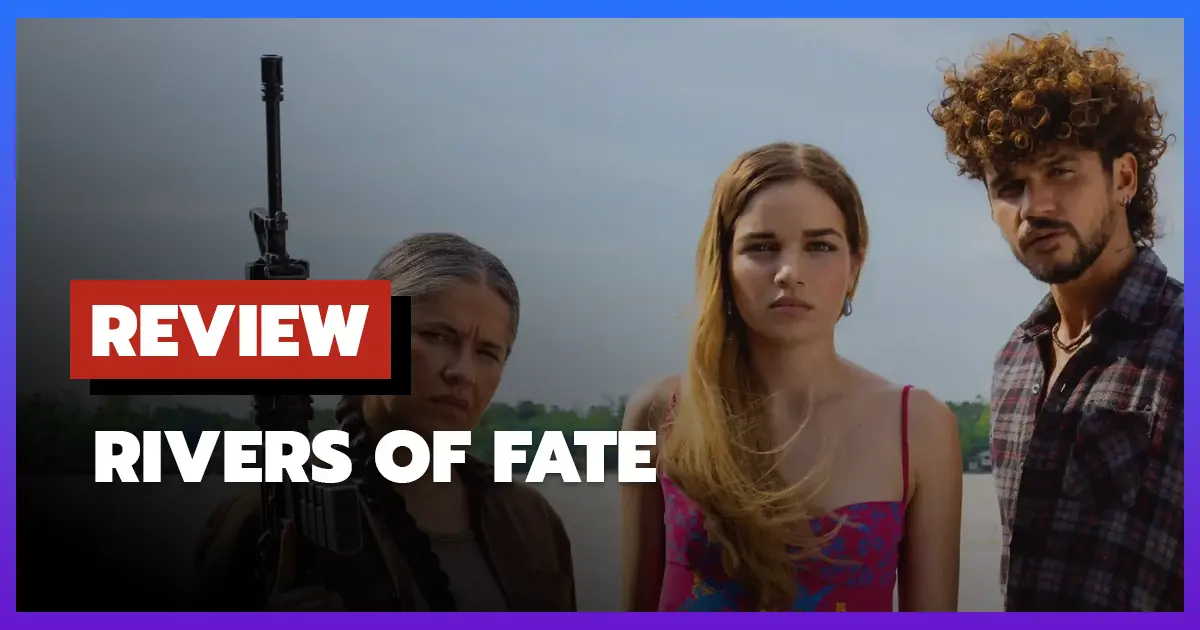 [รีวิว-เรื่องย่อ] แม่น้ำแห่งโชคชะตา | Rivers of Fate (2025)