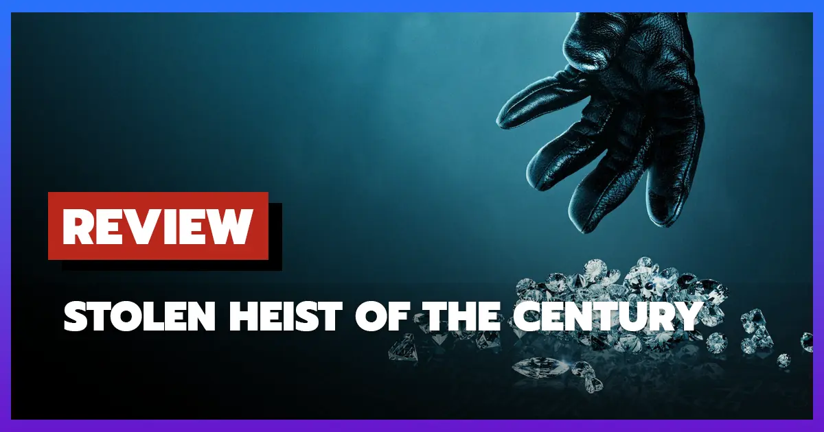[รีวิว-เรื่องย่อ] Stolen: Heist of the Century (2025) หนังสารคดีสุดระทึก