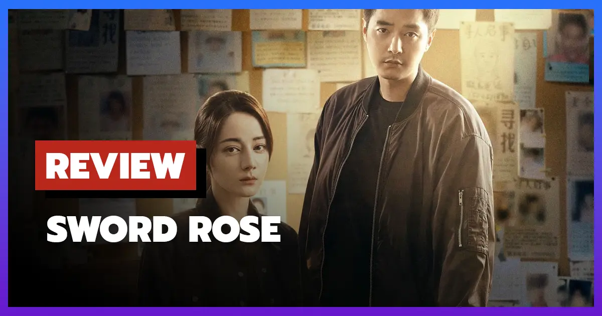 [รีวิว-เรื่องย่อ] กุหลาบตัดทรชน | Sword Rose (2025) ซีรีส์จีนแห่งความหวังและความยุติธรรม