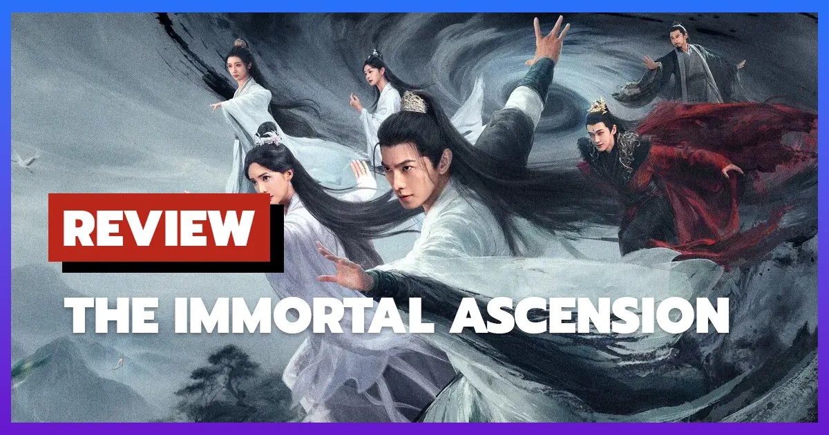 [รีวิว-เรื่องย่อ] สู่เส้นทางเซียน | The Immortal Ascension (2025)