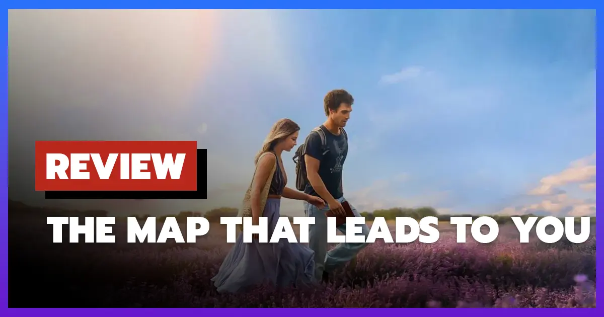 [รีวิว-เรื่องย่อ] จุดหมายสุดท้ายคือเธอ | The Map That Leads to You (2025)