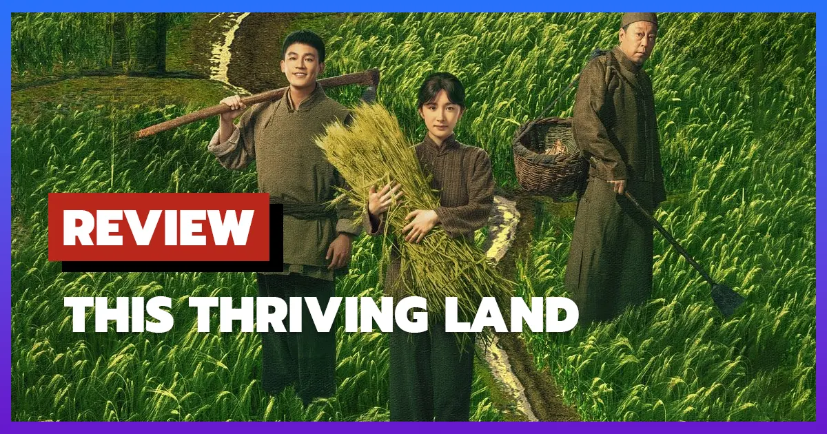 [รีวิว-เรื่องย่อ] ดินแดนเปี่ยมหวัง | This Thriving Land (2025)
