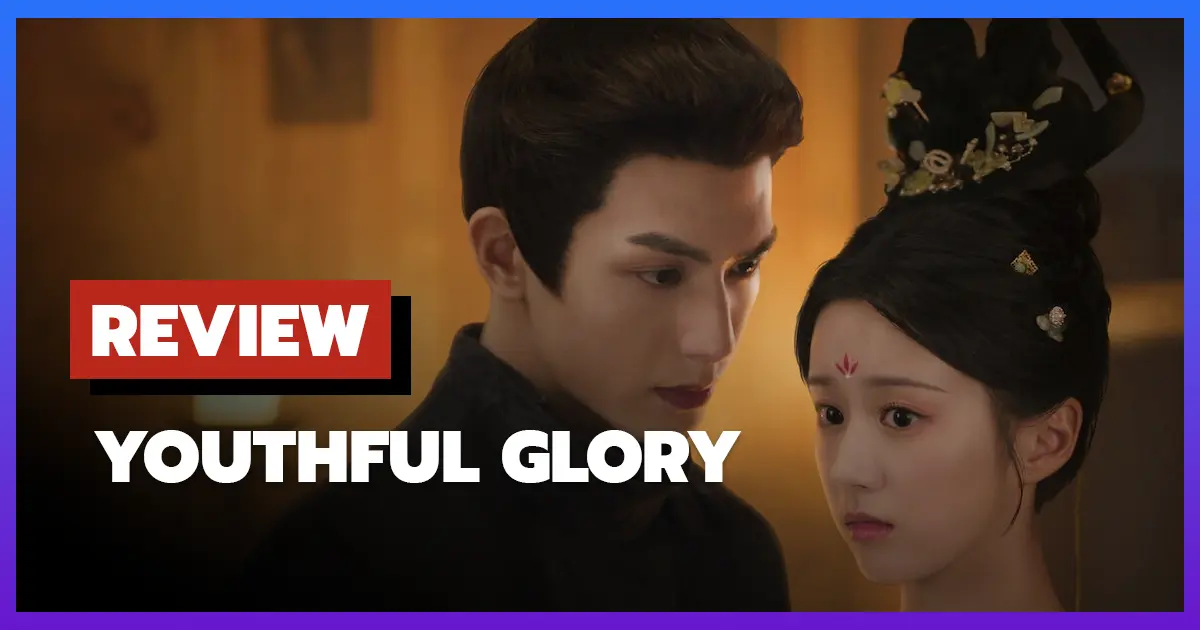 [รีวิว-เรื่องย่อ] กระวานน้อยแรกรัก | Youthful Glory (2025) ซีรีส์จีนโรแมนติกยุคโบราณ