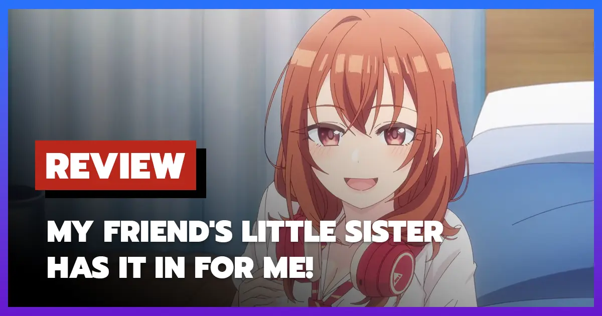 [รีวิว-เรื่องย่อ] น้องสาวเพื่อนตัวร้ายกับนายจืดจาง | My Friend's Little Sister Has It In for Me! (2025)