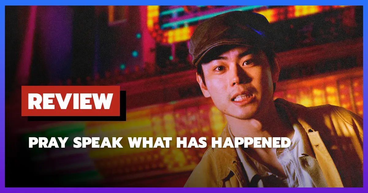 [รีวิว-เรื่องย่อ] หากโลกนี้คือเวที | Pray Speak What Has Happened (2025)