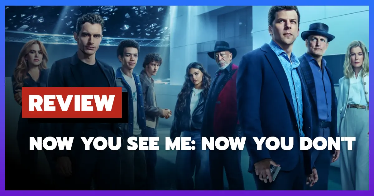 [รีวิว-เรื่องย่อ] อาชญากลปล้นโลก 3 | Now You See Me: Now You Don't (2025)