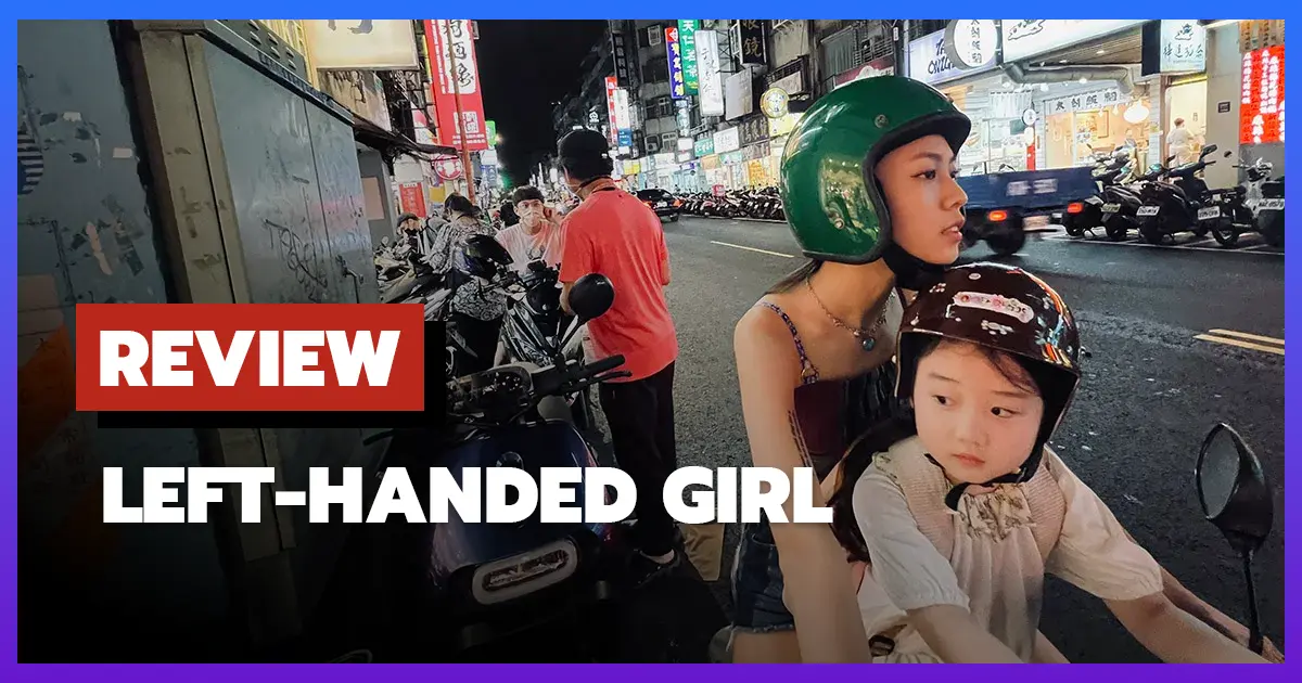 [รีวิว-เรื่องย่อ] เด็กมือซ้าย | Left-Handed Girl (2025)