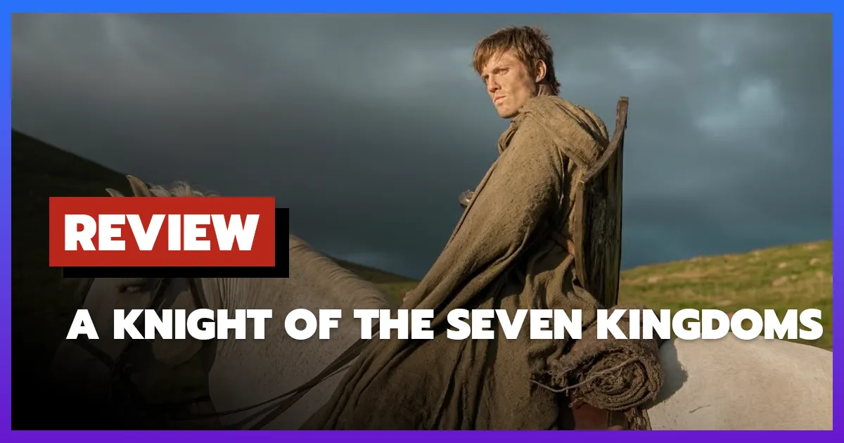 [รีวิว-เรื่องย่อ] A Knight of the Seven Kingdoms (2026)