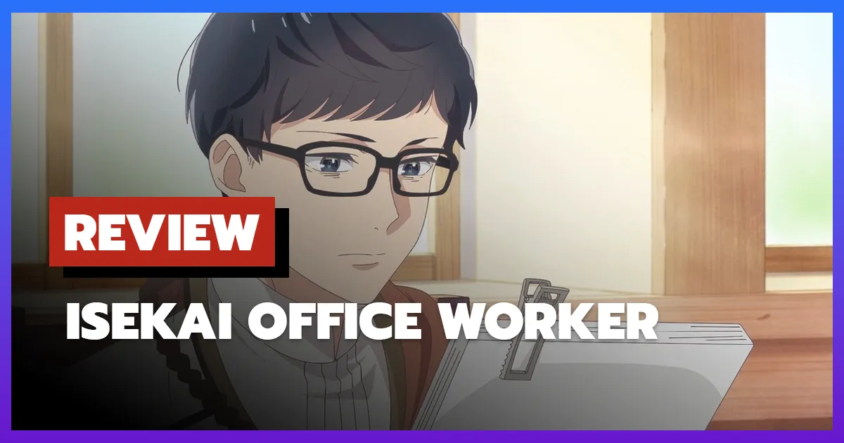 [รีวิว-เรื่องย่อ] หนุ่มบัญชีบ้างานกุมชะตาชาวต่างโลก | Isekai Office Worker (2026)
