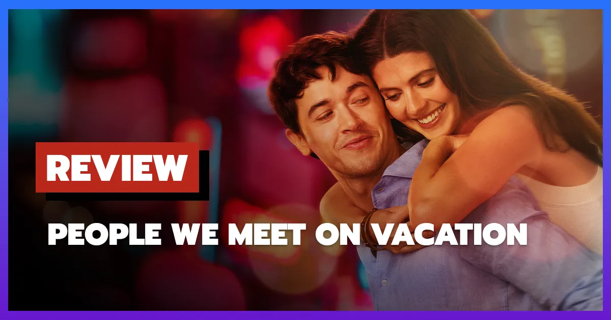 [รีวิว-เรื่องย่อ] เราพบกัน ณ วันพักใจ | People We Meet on Vacation (2026)