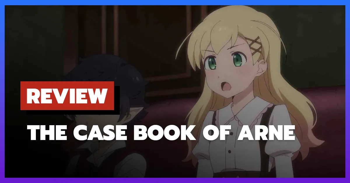 [รีวิว-เรื่องย่อ] The Case Book of Arne (2026) อนิเมะสืบสวนที่พลาดจังหวะ