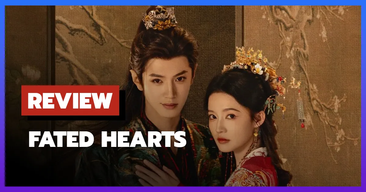 [รีวิว-เรื่องย่อ] อริรักลิขิตใจ | Fated Hearts (2025) ซีรีส์จีนนางเอกสายบู๊