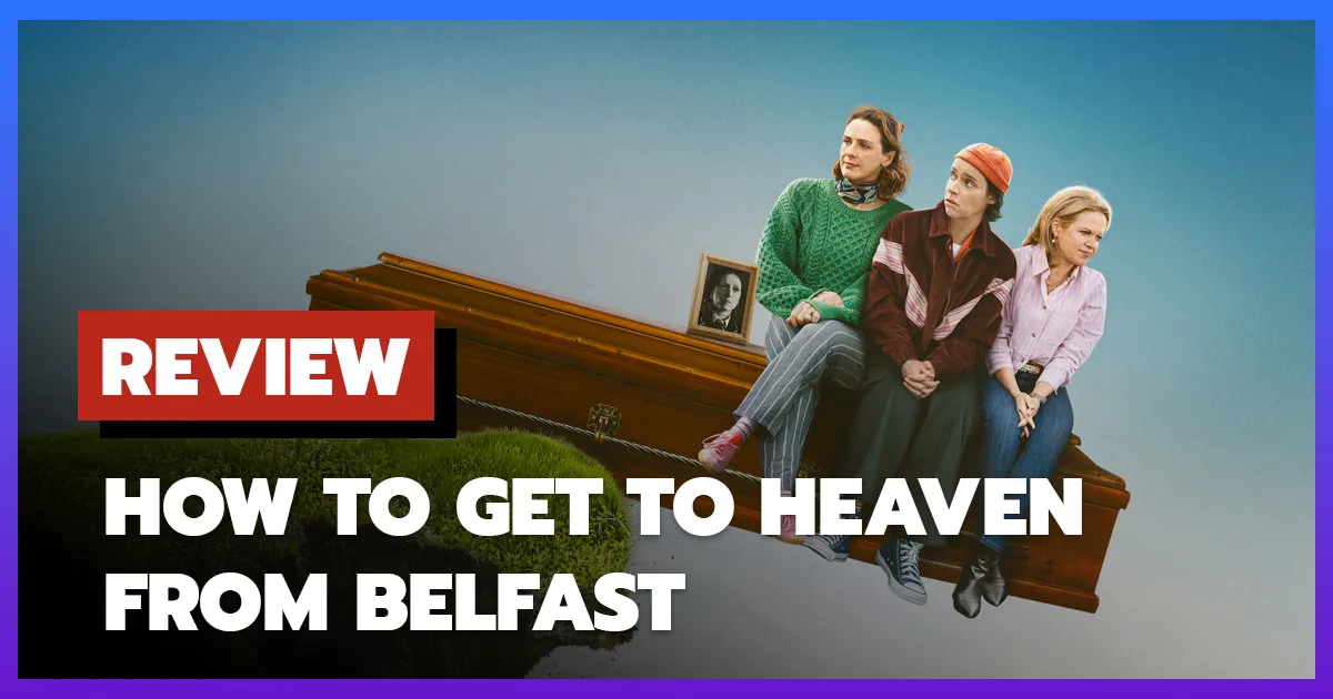 [รีวิว-เรื่องย่อ] ทางไปสวรรค์จากเบลฟาสต์ | How to Get to Heaven from Belfast (2026)