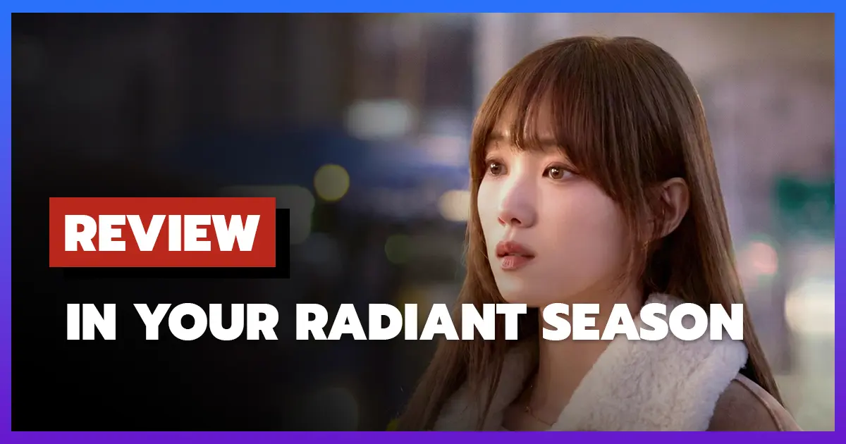 [รีวิว-เรื่องย่อ] In Your Radiant Season (2026) ซีรีส์โรแมนซ์เยียวยาหัวใจ