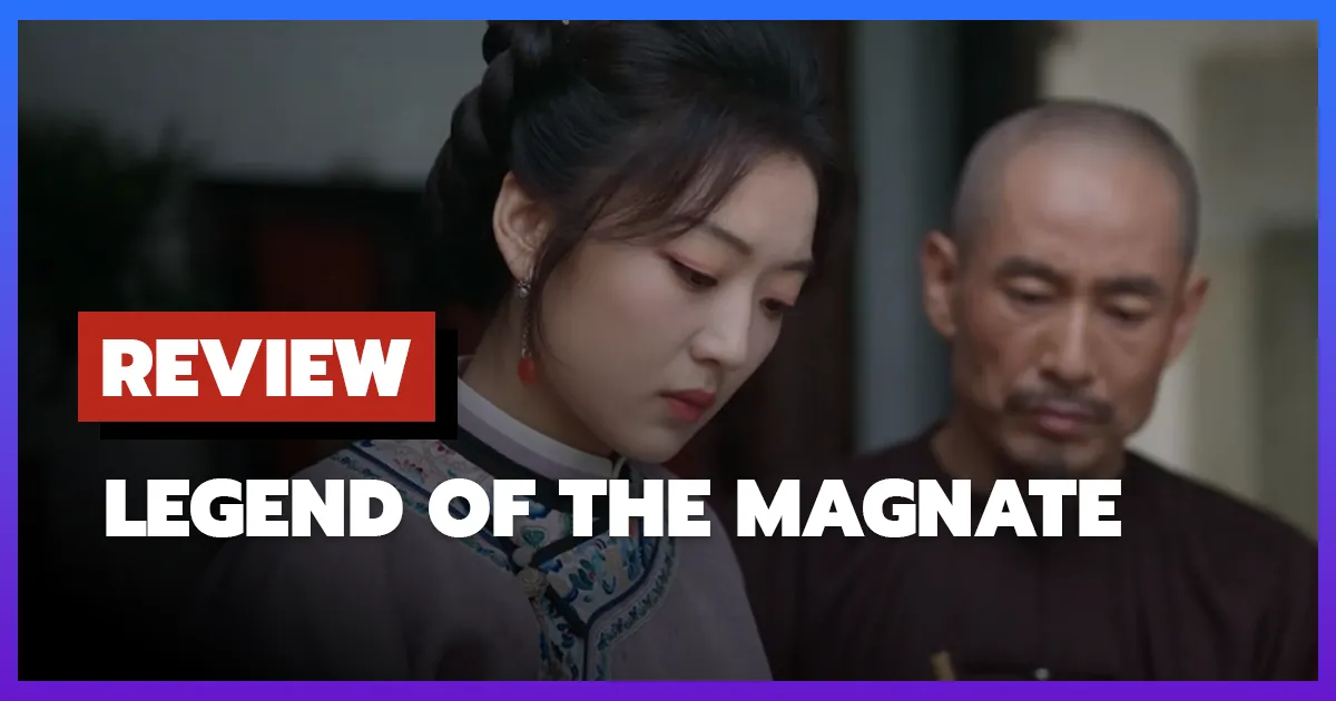 [รีวิว-เรื่องย่อ] พ่อค้าแห่งต้าชิง | Legend of the Magnate (2025)