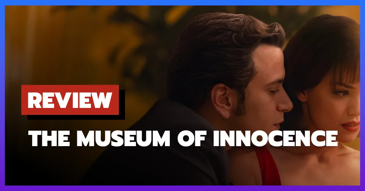 [รีวิว-เรื่องย่อ] พิพิธภัณฑ์แห่งความไร้เดียงสา | The Museum of Innocence (2026)