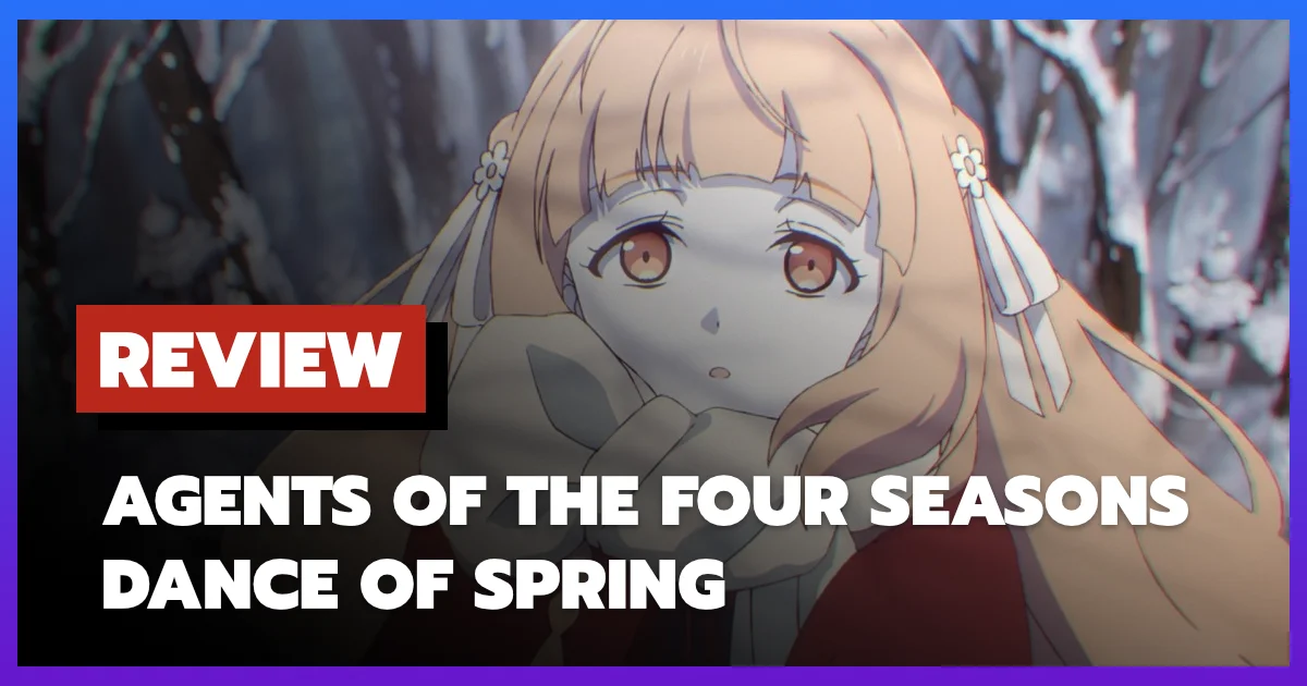 [รีวิว-เรื่องย่อ] ลำนำรักผู้พิทักษ์ฤดูกาล ภาควสันตลีลา | Agents of the Four Seasons: Dance of Spring (2026)