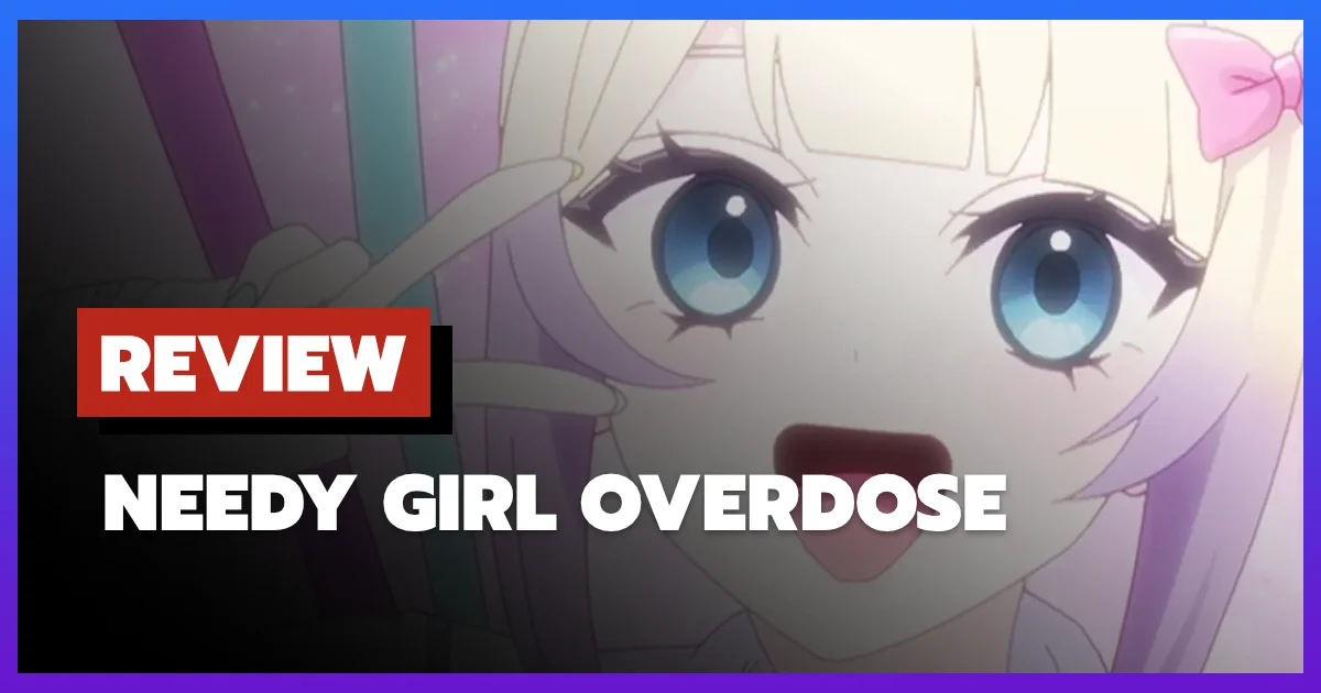 [รีวิว-เรื่องย่อ] Needy Girl Overdose (2026)