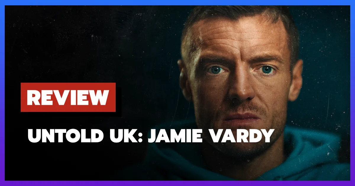 [รีวิว-เรื่องย่อ] Untold UK: Jamie Vardy สารคดีตำนานพรีเมียร์ลีก (2026)