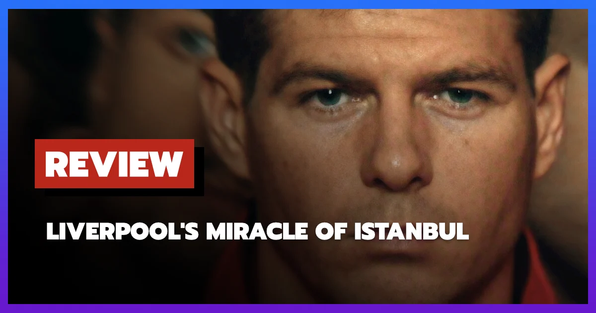 Review Untold UK Liverpool's Miracle of Istanbul (2026)