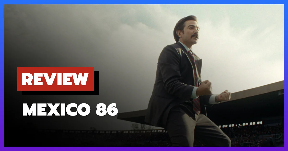 [รีวิว-เรื่องย่อ] Mexico 86 (2026) หนังการเมืองฟุตบอลที่ฉลาดและเฉียบคมบน Netflix