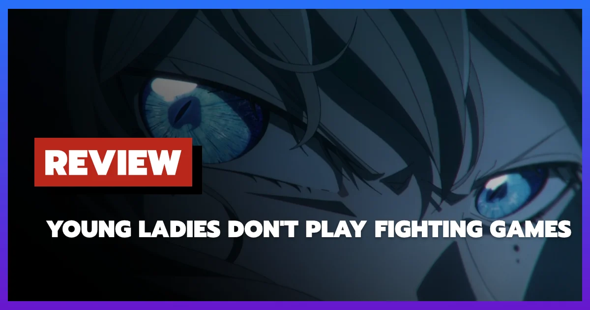 Review Young Ladies Don't Play Fighting Games (2026)