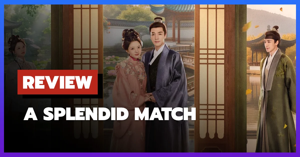 [รีวิว-เรื่องย่อ] A Splendid Match (2026) ซีรีส์จีนโรแมนติกย้อนยุคที่พลิกจากช้าเป็นฟิน