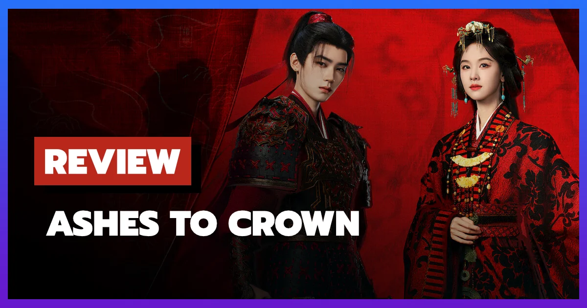 [รีวิว-เรื่องย่อ] Ashes to Crown (2026) ซีรีส์จีนย้อนยุคเกิดใหม่ล้างแค้น Netflix