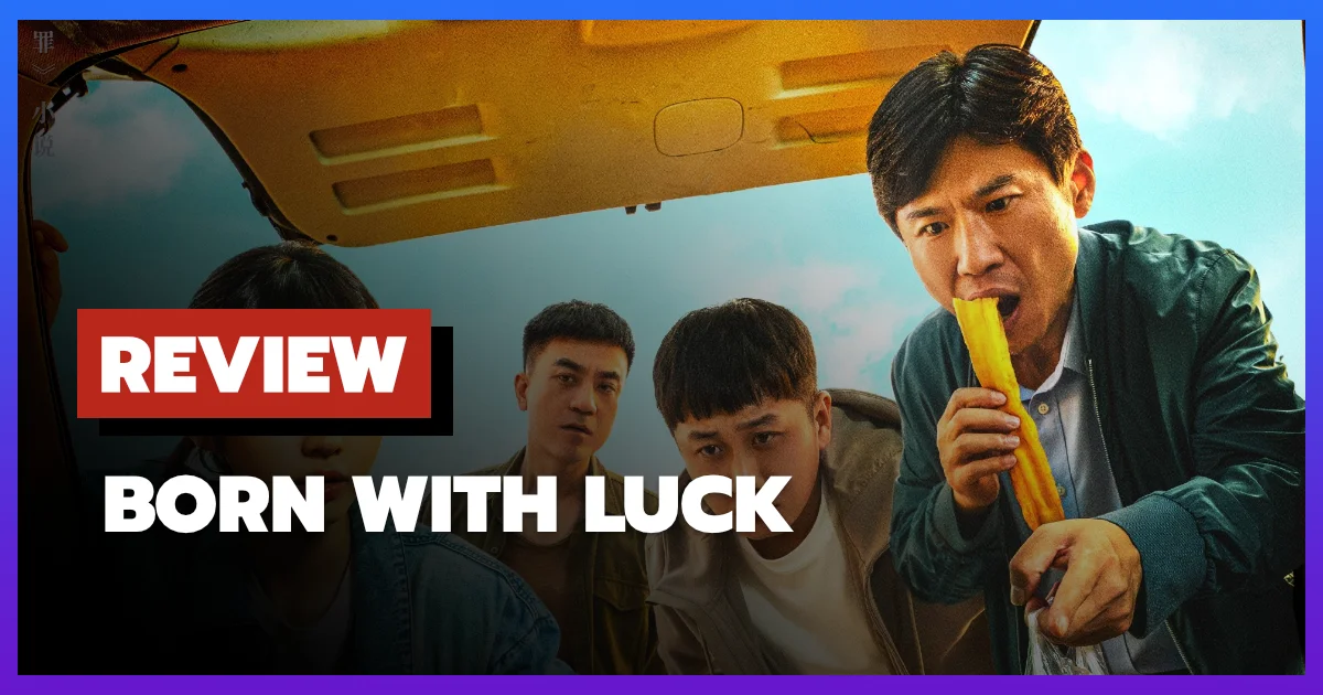 [รีวิว-เรื่องย่อ] Born with Luck (2026) ซีรีส์จีนสืบสวนคอมเมดี้ปั่น ๆ