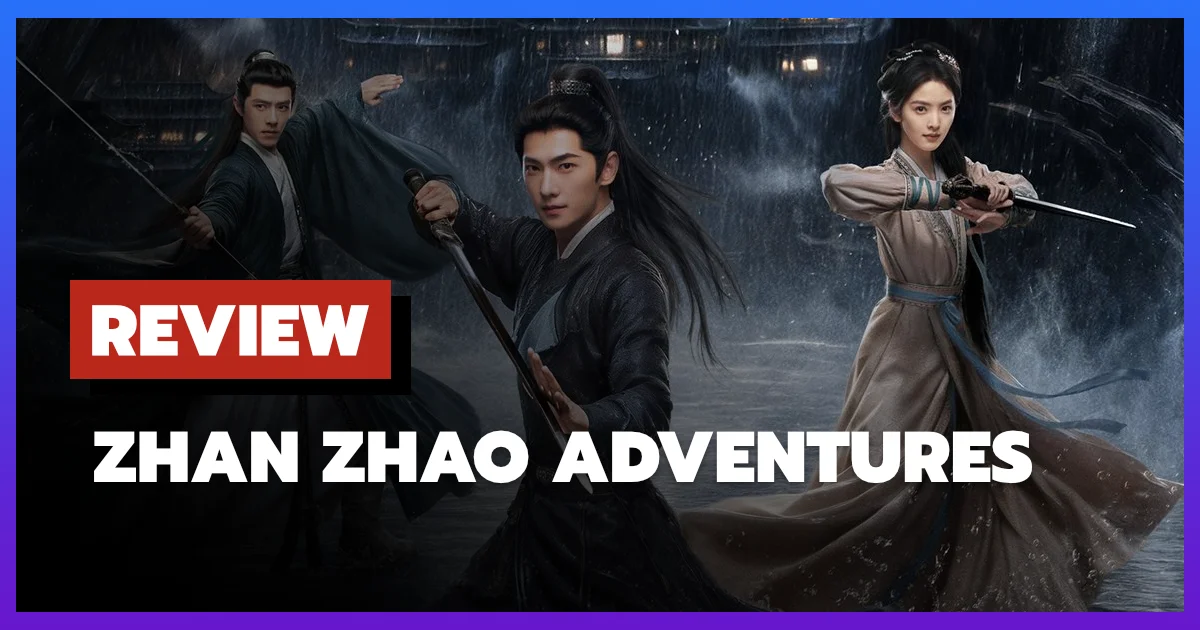 [รีวิว-เรื่องย่อ] Zhan Zhao Adventures (2026) ซีรีส์จีนบู๊สืบสวนที่พลาดโอกาสสร้างชื่อ