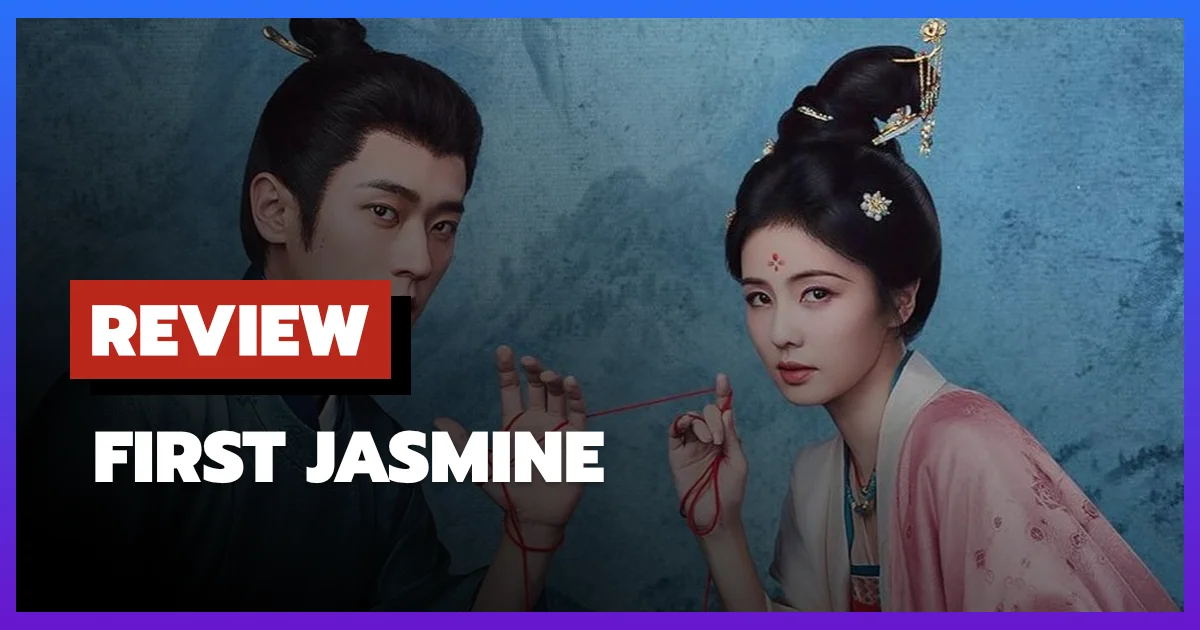 [รีวิว-เรื่องย่อ] First Jasmine (2026) ชายาเคียงหทัย ซีรีส์จีนที่ฝังความเจ็บปวดไว้ใต้ความนิ่งเฉย