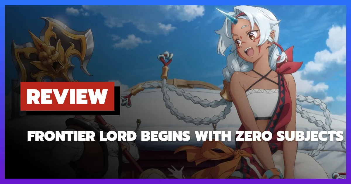 [รีวิว-เรื่องย่อ] Frontier Lord Begins with Zero Subjects อนิเมะฟาร์มแฝงปมอาณานิคม