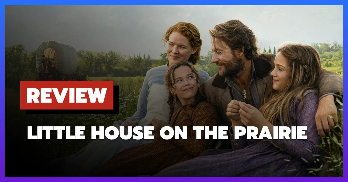 [รีวิว-เรื่องย่อ] Little House on the Prairie (2026) ซีรีส์ครอบครัวอบอุ่นที่ซ่อนหนามแหลม