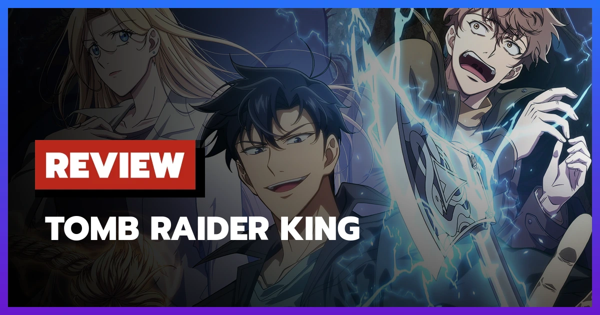 [รีวิว-เรื่องย่อ] Tomb Raider King (2026) อนิเมะเกาหลีแนวย้อนเวลาล่าขุมทรัพย์ที่ยังหาตัวเองไม่เจอ